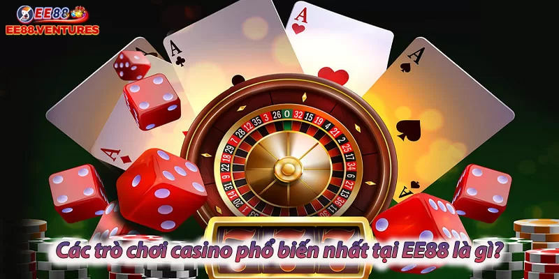 Các trò chơi casino phổ biến nhất tại EE88 là gì?